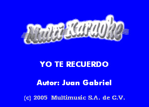 Y0 TE RECUERDO

Anion Juan Gabriel

(c) 2005 Multimusic SA. de c.v.