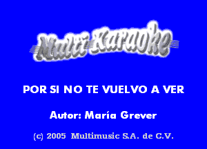 FOR SI NO TE VUELVO A VER

Anton Maria Grmr

(c) 2005 Multimulc SA. de C.V.