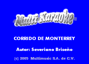 CORRIDO DE MONTERREY

Amen Severiuno Briueiio

(c) 2005 Multimum'c SA. dc C.V. l