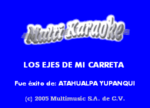 L05 EJES DE MI CARRETA

Fue unto det ATAHUALPA YUPANQUI

(c) 2005 Multinlusic SA. de C.V.
