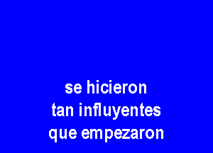 se hicieron
tan ianuyentes
que empezaron