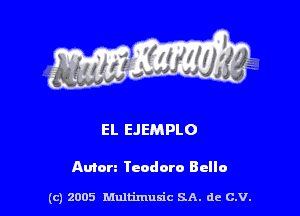 EL EJEMPLO

Anton Teodoro Bella

(c) 2005 Multimulc SA. de C.V.