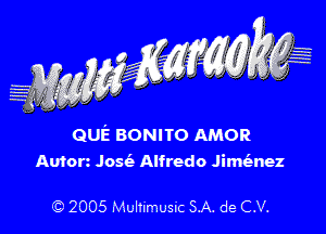 QUE BONITO AMOR
Autorz Josie Alfredo Jimienez

C) 2005 Multimusic SA. de C.V.