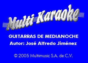 GUITARRAS DE MEDIANOCHE
Auforz Jos(3 Alfredo Jimt'anez

E?) 2005 Multimusic SA. de CV.