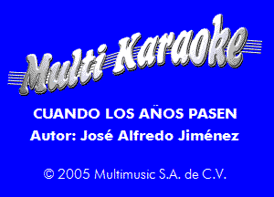 CUANDO LOS ANos PASEN
Auforz Josiz Alfredo Jimt'anez

' 2005 Mulhmumc SA. de CV.