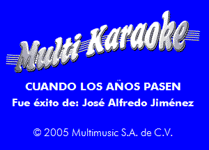 CUANDO L05 ANOS PASEN
Fue Mic da .103 Alfredo JiMnez

Q 2005 Mullimusic SA. de C.V.