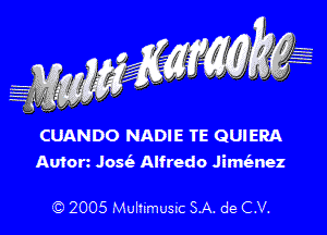 CUANDO NADIE TE QUIERA

Auforz Josiz Alfredo Jimt'anez

' 2005 Mulhmumc SA. de CV.