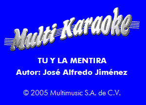 TU Y LA MENTIRA

Auforz Josiz Alfredo Jimt'anez

' 2005 Mulhmumc SA. de CV.