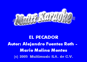EL PECADOR

Amen Aleiandro Fucntcn Rmh -

Mario Molina Monica
(c) 2005 Mnltimusic SA. dc C.V.