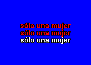 sdlo una mujer