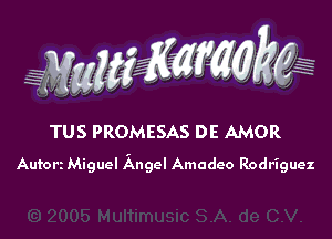 WW??? ,,

TUS PROMESAS DE AMOR
Autori Miguel Angel Amadeo Rodriguez