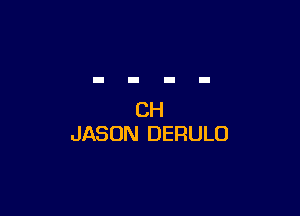 CH
JASON DERULO