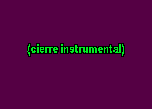 (cierre instrumental)