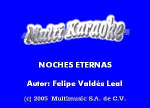 NOCH E5 ETERNAS

Amen Felipe Valdian Lcul

(c) 2005 Multimusic SA. de c.v.