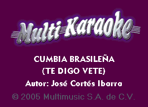 CUMBIA BRASILEFIA
(TE DlGo VETE)

Autorz JoscS (3011155 Ibarra