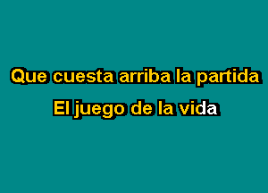 Que cuesta arriba la partida

El juego de la Vida