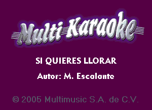 WMWM

SI QUIERES LLORAR
Autorz M. Escolonte