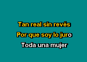 Tan real sin reva

Por que soy lo juro

Toda una mujer