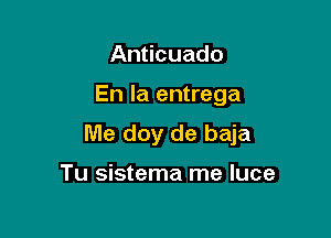 Anticuado

En la entrega

Me doy de baja

Tu sistema me luce