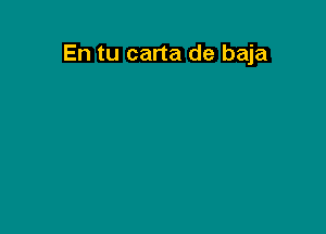 En tu carta de baja