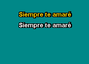 Siempre te amare'z

Siempre te amare'a