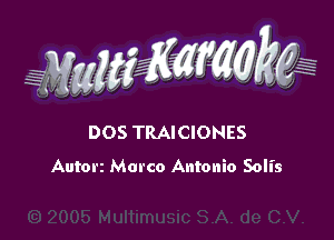 WW??? ,,

DOS TRAICIONES
Autorz Marco Antonio Solis