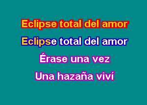 Eclipse total del amor

Eclipse total del amor

Erase una vez

Una hazaria vivi
