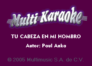 WW??? ,,

TU CABEZA EN MI HOMBRO
Autorz Paul Anko