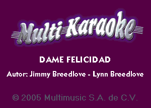 WW??? ,,

DAME FELICIDAD

Autori Jimmy Brccdlove - Lynn Breedlove