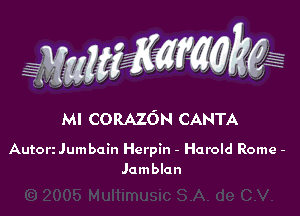 Ml CORAZON CANTA

Autoerumbain Herpin - Harold Rome -
Jamblan