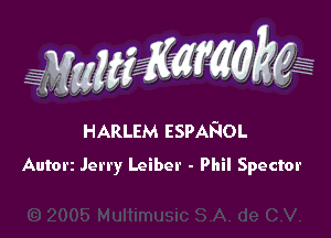 WW??? ,,

HARLEM ESPAFlOL
Autor2 Jerry Leiber - Phil Spector