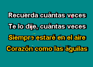 Recubrda cqumtas veces
Te lo dije, cqumtas veces
Siempre gstaniz en el aire

Corazc'yn como las aguilas