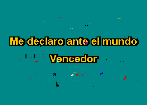 Me declaro ante el mundo

Vencedor