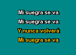 Mi suegra se va
Mi suegra se va

Y nunca volvera

Mi suegra se va