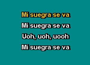 Mi suegra se va
Mi suegra se va

Uoh,uoh,uooh

Mi suegra se va