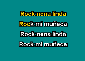 Rock nena linda
Rock mi mufieca

Rock nena linda

Rock mi murieca