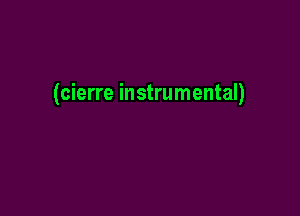 (cierre instrumental)