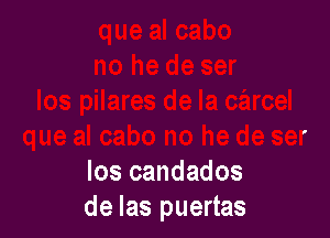 los candados
de las puertas