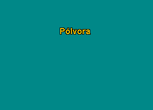 P6lvora