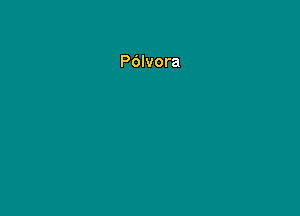 P6lvora