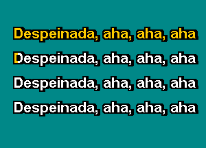 Despeinada, aha, aha, aha
Despeinada, aha, aha, aha
Despeinada, aha, aha, aha

Despeinada, aha, aha, aha