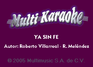 YA SIN FE

Autorz Roberto Villarreal - R. Mek'endez