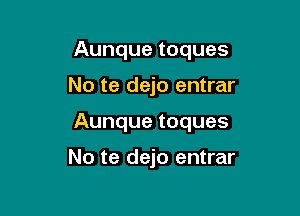 Aunque toques

No te dejo entrar

Aunque toques

No te dejo entrar