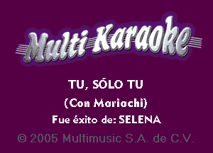 awwwmkeg

TU, SGLO TU

(Con Mariachi)
Fue (exito dez SELENA