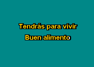 Tendrsils para vivir

Buen alimento