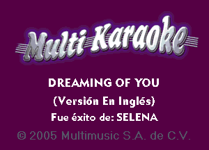 WW??? ,,

DREAMING OF YOU

(Versidn En Ingleis)
Fue (Exito dez SELENA