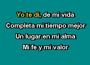 Yo te di, de mi Vida

Completa mi tiempo mejor

Un lugar en mi alma

Mi fe y mi valor