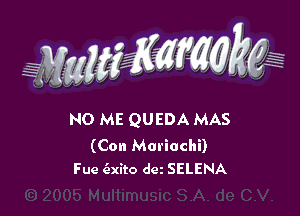 WMWM

N0 ME QUEDA MAS

(Con Mariachi)
Fue (axito dez SELENA