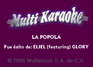 WW??? ,,

LA POPOLA
Fue e'axito dm ELIEL (featuring) GLORY