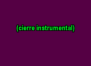 (cierre instrumental)